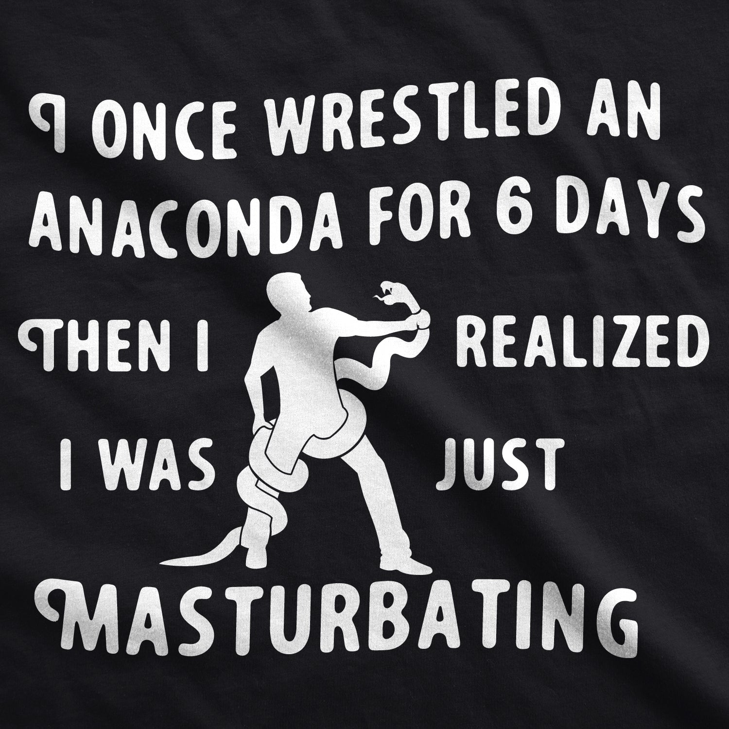 I Wrestled An Anaconda For 6 Days Men's T Shirt Hoodie, Sweatshirt | WearSparks.com (Image 2)