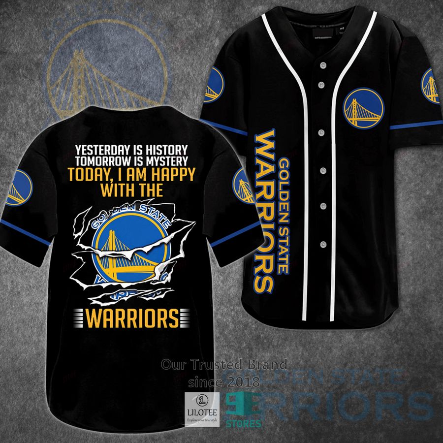 Yesterday Is History Tomorrow Is Mystery Today I Am Happy With The Golden State Warriors Baseball Jersey