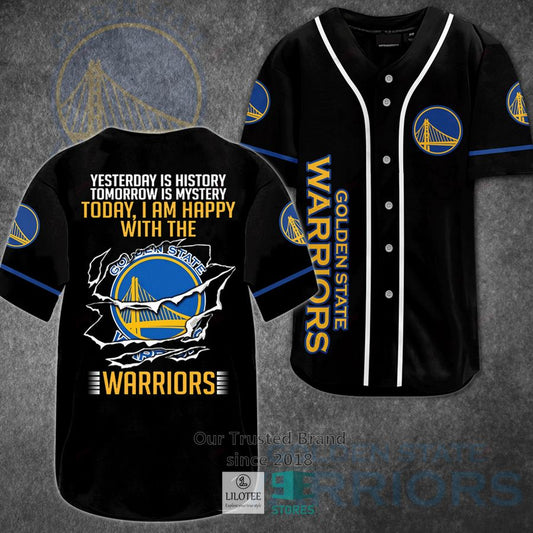 Yesterday Is History Tomorrow Is Mystery Today I Am Happy With The Golden State Warriors Baseball Jersey