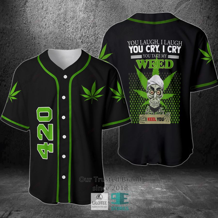 You Laugh I Laugh You Cry I Cry You Take My Weed I Keel You Baseball Jersey